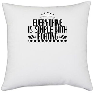                       UDNAG White Polyester 'Boating | Everything is simple with Boating' Pillow Cover [16 Inch X 16 Inch]                                              