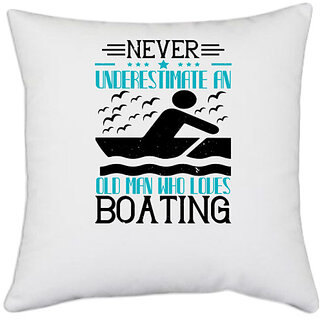                       UDNAG White Polyester 'Boating | Never underestimate an old man who loves Boating' Pillow Cover [16 Inch X 16 Inch]                                              