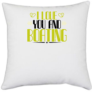                       UDNAG White Polyester 'Boating | I love you and Boating' Pillow Cover [16 Inch X 16 Inch]                                              