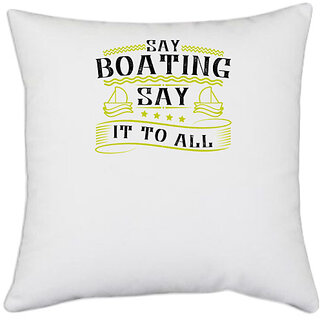                       UDNAG White Polyester 'Boating | Say Boating, say it to all' Pillow Cover [16 Inch X 16 Inch]                                              