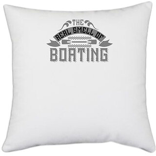                       UDNAG White Polyester 'Boating | The Real Smell of Boating' Pillow Cover [16 Inch X 16 Inch]                                              