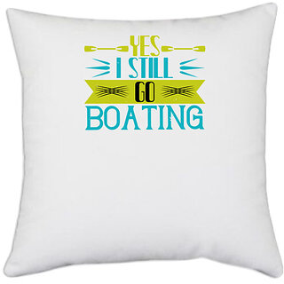                       UDNAG White Polyester 'Boating | Yes I still go Boating' Pillow Cover [16 Inch X 16 Inch]                                              