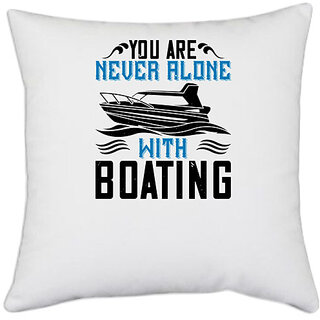                       UDNAG White Polyester 'Boating | You are never alone with Boating' Pillow Cover [16 Inch X 16 Inch]                                              