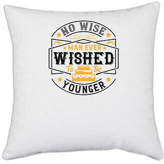                       UDNAG White Polyester 'Birthday | 0 No wise man ever wished to be younger' Pillow Cover [16 Inch X 16 Inch]                                              