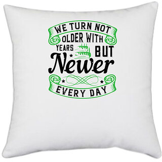                       UDNAG White Polyester 'Birthday | 0 We turn not older with years, but newer every day' Pillow Cover [16 Inch X 16 Inch]                                              