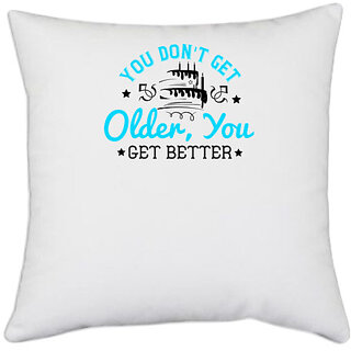                       UDNAG White Polyester 'Birthday | 0 You don't get older, you get better' Pillow Cover [16 Inch X 16 Inch]                                              