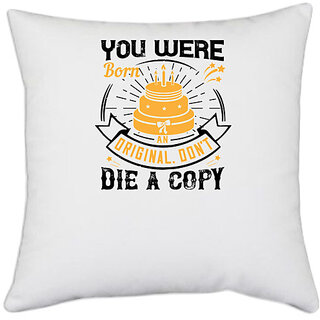                       UDNAG White Polyester 'Birthday | 0 You were born an original. Don't die a copy' Pillow Cover [16 Inch X 16 Inch]                                              
