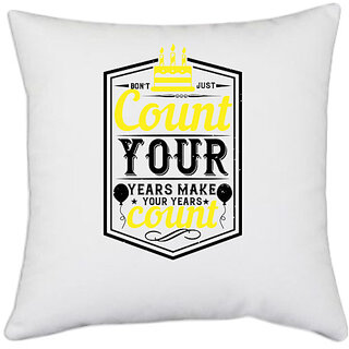                       UDNAG White Polyester 'Birthday | Don't just count your years, make your years count' Pillow Cover [16 Inch X 16 Inch]                                              