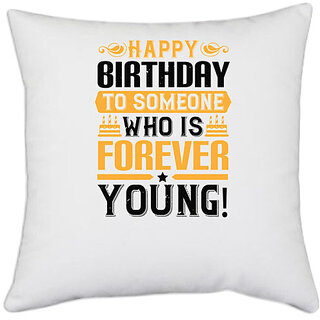                       UDNAG White Polyester 'Birthday | Happy birthday to someone who is forever young!' Pillow Cover [16 Inch X 16 Inch]                                              