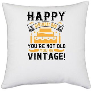                       UDNAG White Polyester 'Birthday | Happy birthday, Dad! Youre not old, youre vintage!' Pillow Cover [16 Inch X 16 Inch]                                              