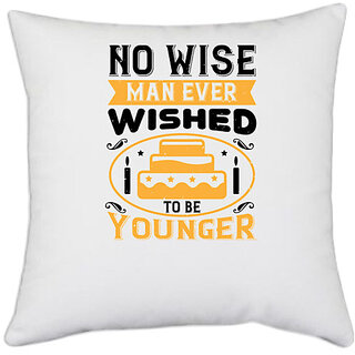                       UDNAG White Polyester 'Birthday | No wise man ever wished to be younger' Pillow Cover [16 Inch X 16 Inch]                                              