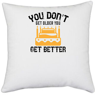                       UDNAG White Polyester 'Birthday | You don't get older, you get better' Pillow Cover [16 Inch X 16 Inch]                                              