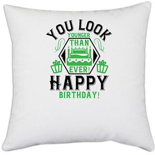                       UDNAG White Polyester 'Birthday | You look younger than ever! Happy birthday!' Pillow Cover [16 Inch X 16 Inch]                                              