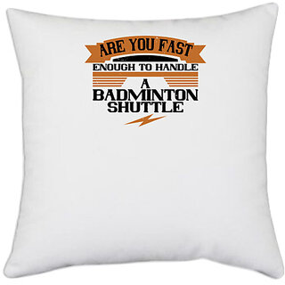                       UDNAG White Polyester 'Badminton | Are you fast enough to handle a badminton shuttle' Pillow Cover [16 Inch X 16 Inch]                                              
