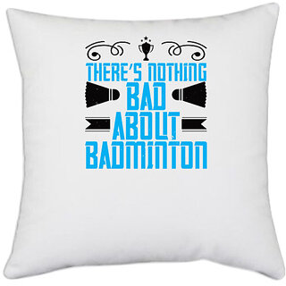                       UDNAG White Polyester 'Badminton | Theres nothing bad about Badminton' Pillow Cover [16 Inch X 16 Inch]                                              