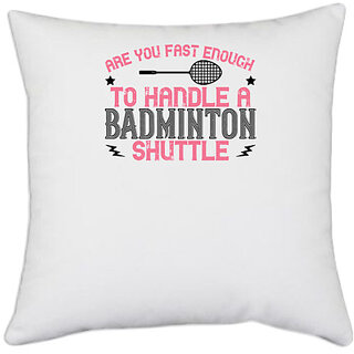                       UDNAG White Polyester 'Badminton | Are you fast enough to handle a badminton' Pillow Cover [16 Inch X 16 Inch]                                              