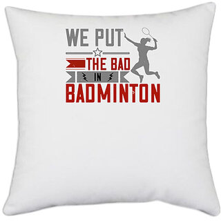                       UDNAG White Polyester 'Badminton | We put the Bad in Badminton' Pillow Cover [16 Inch X 16 Inch]                                              