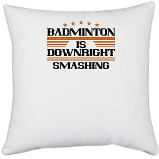                      UDNAG White Polyester 'Badminton | Badminton is downright smashing' Pillow Cover [16 Inch X 16 Inch]                                              