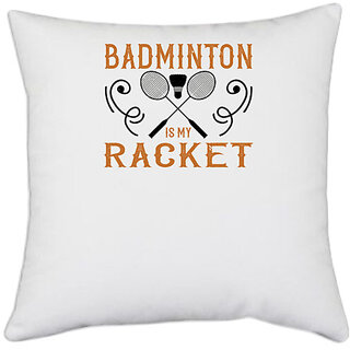                       UDNAG White Polyester 'Badminton | Badminton is my racket' Pillow Cover [16 Inch X 16 Inch]                                              