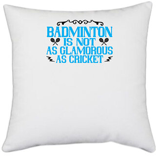                       UDNAG White Polyester 'Badminton | Badminton is not as glamorous as cricket' Pillow Cover [16 Inch X 16 Inch]                                              