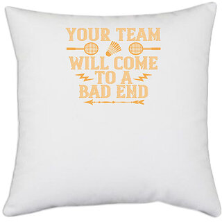                       UDNAG White Polyester 'Badminton | Your team will come to a bad end' Pillow Cover [16 Inch X 16 Inch]                                              
