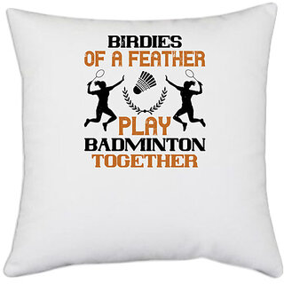                       UDNAG White Polyester 'Badminton | Birdies of a feather play badminton together' Pillow Cover [16 Inch X 16 Inch]                                              