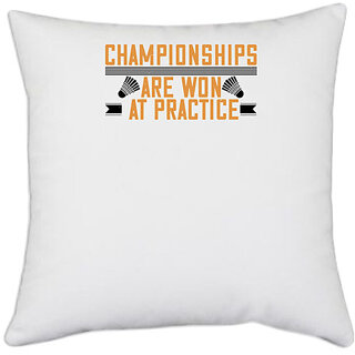                       UDNAG White Polyester 'Badminton | Championships are won at practice' Pillow Cover [16 Inch X 16 Inch]                                              