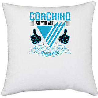                       UDNAG White Polyester 'Team Coach | Coaching, so you are no longer needed' Pillow Cover [16 Inch X 16 Inch]                                              