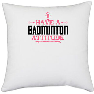                       UDNAG White Polyester 'Badminton | Have a BADminton attitude' Pillow Cover [16 Inch X 16 Inch]                                              
