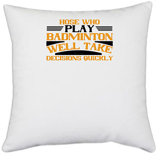                       UDNAG White Polyester 'Badminton | hose who play badminton well take decisions quickly' Pillow Cover [16 Inch X 16 Inch]                                              