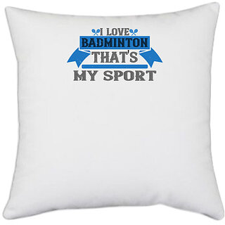                       UDNAG White Polyester 'Badminton | I love badminton. That's my sport' Pillow Cover [16 Inch X 16 Inch]                                              