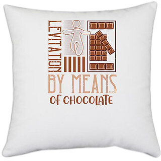                       UDNAG White Polyester 'Chocolate | levitation by means of chocolate' Pillow Cover [16 Inch X 16 Inch]                                              