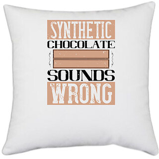                       UDNAG White Polyester 'Chocolate | Synthetic chocolate sounds wrong' Pillow Cover [16 Inch X 16 Inch]                                              