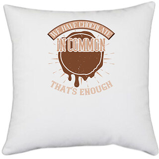                       UDNAG White Polyester 'Chocolate | We have chocolate in common  that's enough' Pillow Cover [16 Inch X 16 Inch]                                              