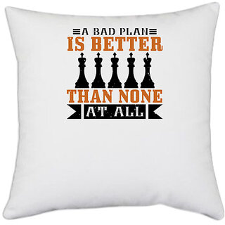                       UDNAG White Polyester 'Chess | A bad plan is better than none at all' Pillow Cover [16 Inch X 16 Inch]                                              