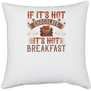                       UDNAG White Polyester 'Chocolate | If it's not chocolate, it's not breakfast' Pillow Cover [16 Inch X 16 Inch]                                              