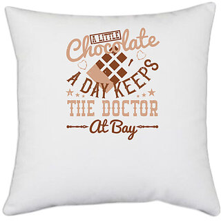                      UDNAG White Polyester 'Chocolate | A little chocolate a day keeps the doctor at bay' Pillow Cover [16 Inch X 16 Inch]                                              