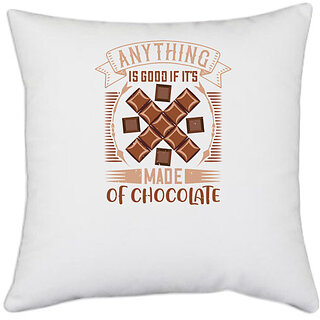                       UDNAG White Polyester 'Chocolate | Anything is good if it's made of chocolate' Pillow Cover [16 Inch X 16 Inch]                                              
