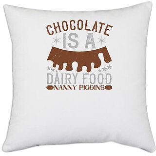                       UDNAG White Polyester 'Chocolate | chocolate is a dairy food; nanny piggins' Pillow Cover [16 Inch X 16 Inch]                                              