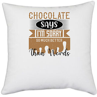                       UDNAG White Polyester 'Chocolate | Chocolate says I'm sorry so much better than words' Pillow Cover [16 Inch X 16 Inch]                                              
