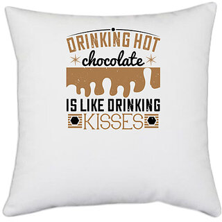                       UDNAG White Polyester 'Chocolate | Drinking hot chocolate is like drinking kisses' Pillow Cover [16 Inch X 16 Inch]                                              