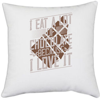                       UDNAG White Polyester 'Chocolate | I eat a lot of chocolate because I love it' Pillow Cover [16 Inch X 16 Inch]                                              