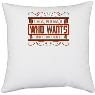                       UDNAG White Polyester 'Chocolate | I'm a woman who wants her chocolate' Pillow Cover [16 Inch X 16 Inch]                                              