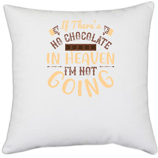                       UDNAG White Polyester 'Chocolate | If there's no chocolate in Heaven' Pillow Cover [16 Inch X 16 Inch]                                              