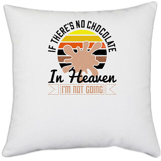                       UDNAG White Polyester 'Chocolate | If there's no chocolate in Heaven, I'm not going' Pillow Cover [16 Inch X 16 Inch]                                              