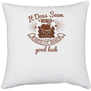                       UDNAG White Polyester 'Chocolate | It does seem like the chocolate brings good luck' Pillow Cover [16 Inch X 16 Inch]                                              