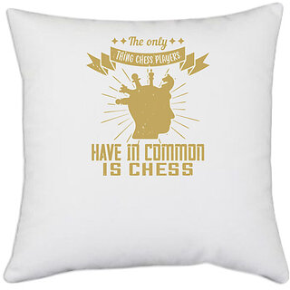                       UDNAG White Polyester 'Chess | The only thing chess players have in common is chess' Pillow Cover [16 Inch X 16 Inch]                                              