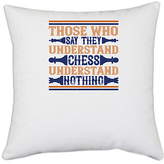                       UDNAG White Polyester 'Chess | Those who say they understand chess, understand nothing' Pillow Cover [16 Inch X 16 Inch]                                              