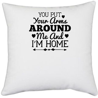                       UDNAG White Polyester 'Couple | You put your arms around me and Im home' Pillow Cover [16 Inch X 16 Inch]                                              
