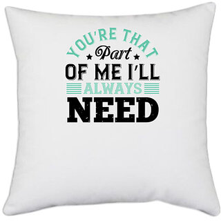                       UDNAG White Polyester 'Couple | Youre that part of me Ill always need' Pillow Cover [16 Inch X 16 Inch]                                              